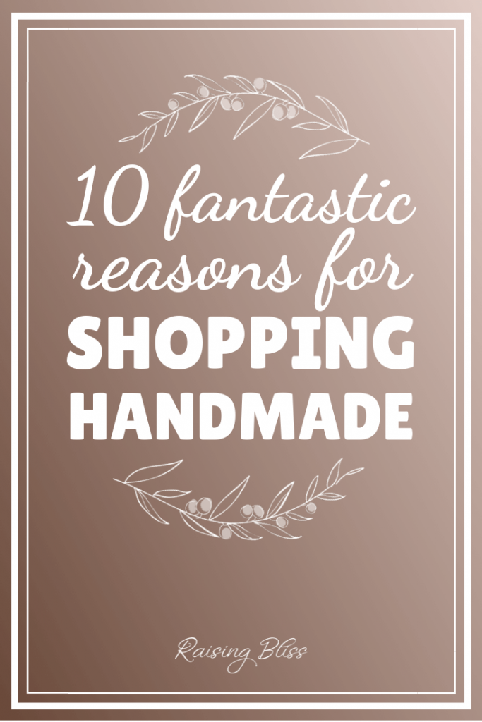 10 fantastic reasons for shopping handmade by raising bliss