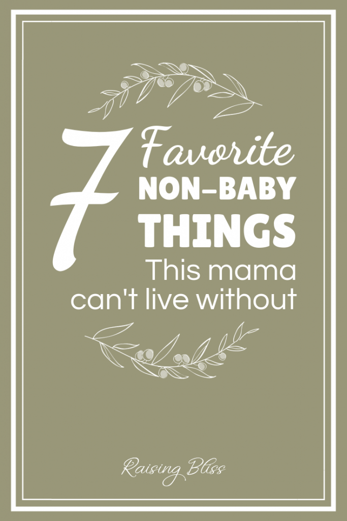 7 favorite non-baby things