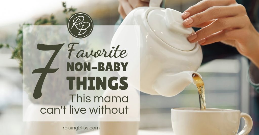 7 favorite non-baby things