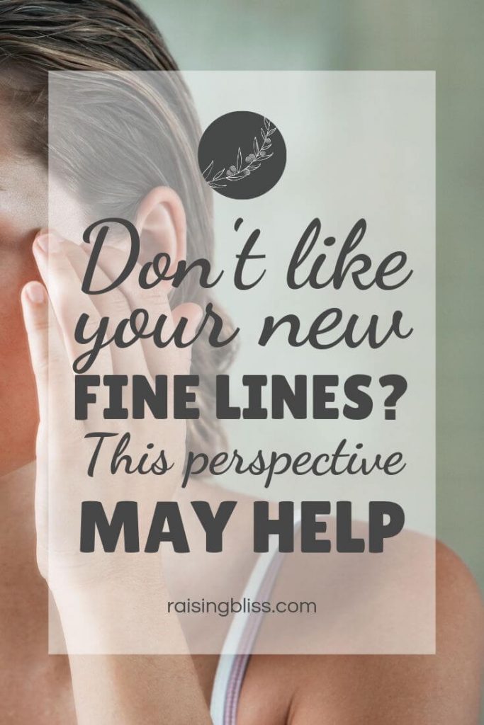 Woman touching her face Dont like your new fine lines - this perspective may help by raising bliss