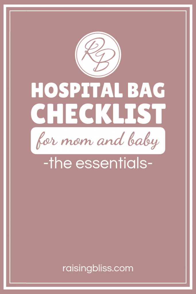 HOSPITAL BAG CHECKLIST for mom and baby the essentials with free printable by Raising Bliss