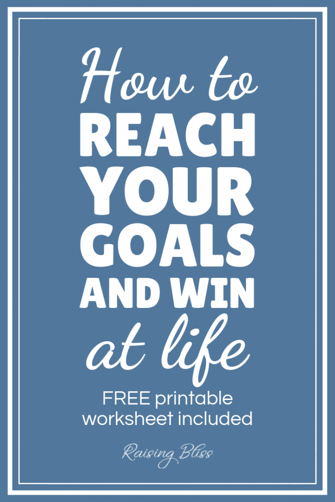 How to reach your goals and win at life by Raising Bliss