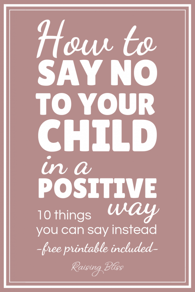 How to say no to your child in a positive way - 10 things you can say instead by Raising Bliss