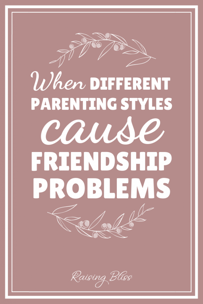 When different parenting styles cause friendship problems by Raising Bliss